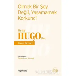 Ölmek Bir Şey Değil, Yaşamamak Korkunç! - Victor Hugo’dan Hayat Dersleri