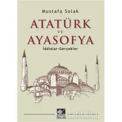 Atatürk ve Ayasofya - Mustafa Solak - Kaynak Yayınları