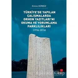 Türkiye’de Yapılan Çalışmalarda Orhon Yazıtları’nı Okuma ve Yorumlama Farklılıkları