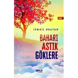 Baharı Astık Göklere - İsmail Okutan - Gece Kitaplığı