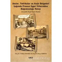 Anılar, Tefrikalar ve Arşiv Belgeleri Işığında Fransız İşgal Yıllarından Bağımsızlığa Hatay