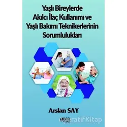 Yaşlı Bireylerde Akılcı İlaç Kullanımı ve Yaşlı Bakımı Teknikerlerinin Sorumlulukları