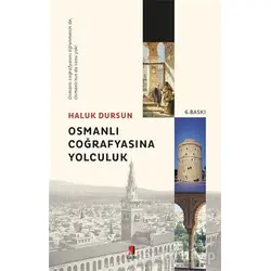 Osmanlı Coğrafyasına Yolculuk - Haluk Dursun - Kapı Yayınları