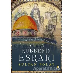 Altın Kubbenin Esrarı - Sultan Polat - Kapı Yayınları