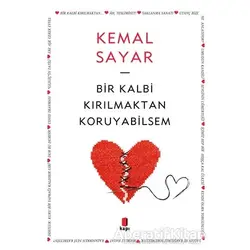 Bir Kalbi Kırılmaktan Koruyabilsem - Kemal Sayar - Kapı Yayınları