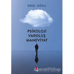 Psikoloji Varoluş Maneviyat - Erol Göka - Kapı Yayınları