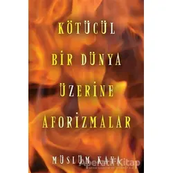 Kötücül Bir Dünya Üzerine Aforizmalar - Müslüm Kaya - Cinius Yayınları