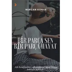 Bir Parça Sen Bir Parça Hayat - Nurcan Konak - Cinius Yayınları