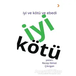 İyi Kötü - İyi ve Kötü ve Ebedi - Recep Nimet Çıkırgan - Cinius Yayınları