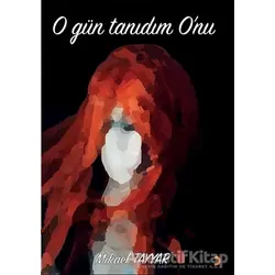 O Gün Tanıdım Onu - Mikael Tayyar - Cinius Yayınları