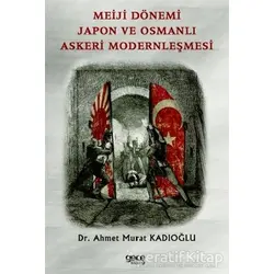 Meiji Dönemi Japon ve Osmanlı Askeri Modernleşmesi - Ahmet Murat Kadıoğlu - Gece Kitaplığı
