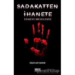 Sadakatten İhanete Ermeni Meselemiz - Sözer Akyıldırım - Gece Kitaplığı