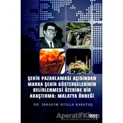 Şehir Pazarlaması Açısından Marka Şehir Göstergelerinin Belirlenmesi Üzerine Bir Araştırma: Malatya