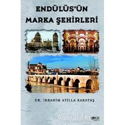 Endülüs’ün Marka Şehirleri - İbrahim Atilla Karataş - Gece Kitaplığı