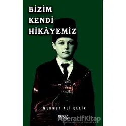 Bizim Kendi Hikayemiz - Mehmet Ali Çelik - Gece Kitaplığı