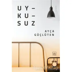 Uykusuz - Ayça Güçlüten - İthaki Yayınları