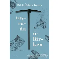 Taşrada Ölürken - Dilek Özhan Koçak - İthaki Yayınları