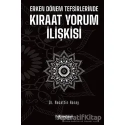 Erken Dönem Tefsirlerinde Kıraat Yorum İlişkisi - Necattin Hanay - Hikmetevi Yayınları