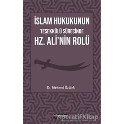 İslam Hukukunun Teşekkülü Sürecinde Hz. Alinin Rolü - Mehmet Öztürk - Hikmetevi Yayınları
