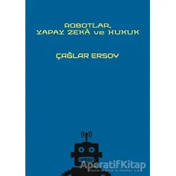 Robotlar Yapay Zeka ve Hukuk - Çağlar Ersoy - On İki Levha Yayınları