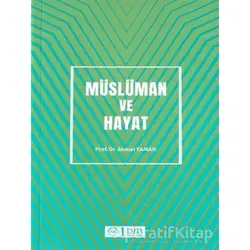 Müslüman ve Hayat - Ahmet Yaman - Diyanet İşleri Başkanlığı