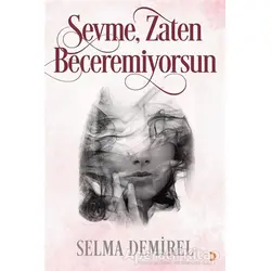 Sevme, Zaten Beceremiyorsun - Selma Demirel - Cinius Yayınları