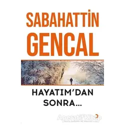 Hayatım’dan Sonra - Sabahattin Gencal - Cinius Yayınları