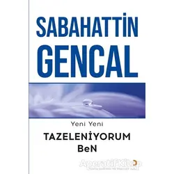 Yeni Yeni Tazeleniyorum Ben - Sabahattin Gencal - Cinius Yayınları