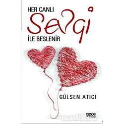 Her Canlı Sevgi İle Beslenir - Gülsen Atıcı - Gece Kitaplığı