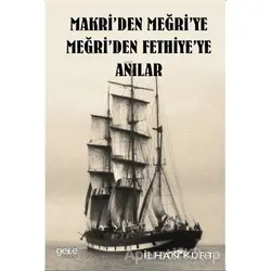 Makriden Meğriye Meğriden Fethiyeye Anılar - İlhan Kurt - Gece Kitaplığı