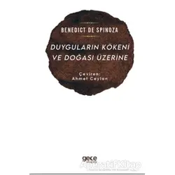 Duyguların Kökeni ve Doğası Üzerine - Benedict De Spinoza - Gece Kitaplığı