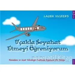 Uçakla Seyahat Etmeyi Öğreniyorum - Laura Vickers - Sola Kidz