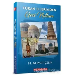 Turan İllerinden Gezi Notları - H. Ahmet Çelik - Bilgeoğuz Yayınları