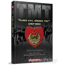 TMT Ölmek Var, Dönmek Yok (1957-1976) - Atilla Çilingir - Bilgeoğuz Yayınları