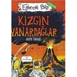 Kızgın Yanardağlar - Anita Ganeri - Eğlenceli Bilgi Yayınları