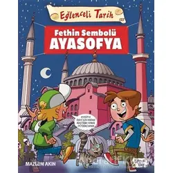 Fethin Sembolü Ayasofya - Eğlenceli Tarih - Mazlum Akın - Eğlenceli Bilgi Yayınları