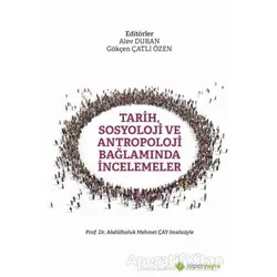 Tarih, Sosyoloji ve Antropoloji Bağlamında İncelemeler - Gökçen Çatlı Özen - Hiperlink Yayınları