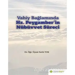 Vahiy Bağlamında Hz. Peygamber’in Nübüvvet Süreci - Fatih Tok - Hiperlink Yayınları