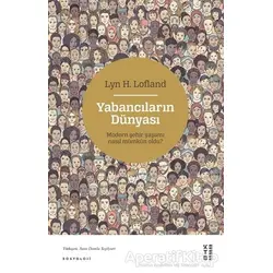 Yabancıların Dünyası - Lyn H. Lofland - Ketebe Yayınları