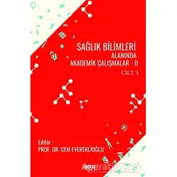 Sağlık Bilimleri Alanında Akademik Çalışmalar - 2 Cilt 3 - Cem Evereklioğlu - Gece Kitaplığı
