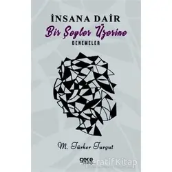 İnsana Dair Bir Şeyler Üzerine Denemeler - M.Türker Turgut - Gece Kitaplığı