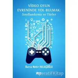 Video Oyun Evreninde Yol Bulmak: Sınıflandırma ve Türler - Burcu Nehir Halaçoğlu - Gece Kitaplığı