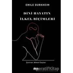 Dini Hayatın İlkel Biçimleri - Emile Durkheim - Gece Kitaplığı