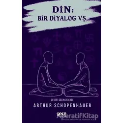 Din: Bir Diyalog Vs. - Arthur Schopenhauer - Gece Kitaplığı