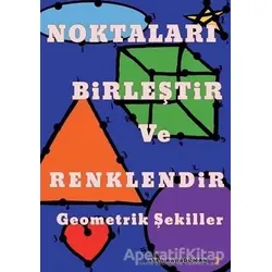 Noktaları Birleştir ve Renklendir Geometrik Şekiller - Ayla Karaduman - Cinius Yayınları