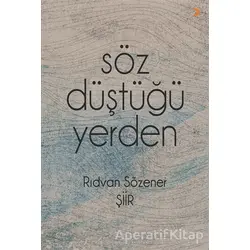 Söz Düştüğü Yerden - Rıdvan Sözener - Cinius Yayınları