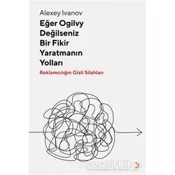 Eğer Ogilvy Değilseniz Bir Fikir Yaratmanın Yolları - Alexey Ivanov - Cinius Yayınları