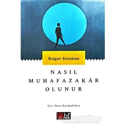 Nasıl Muhafazakar Olunur - Roger Scruton - Atıf Yayınları