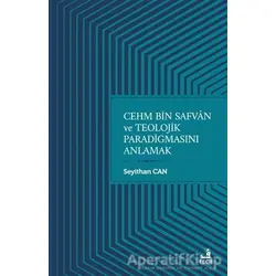 Cehm Bin Safvan ve Teolojik Paradigmasını Anlamak - Seyithan Can - Fecr Yayınları