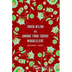 Tarih Bilimi ve Umumi Türk Tarihi Makaleleri - Mehmet Erol - Gece Kitaplığı